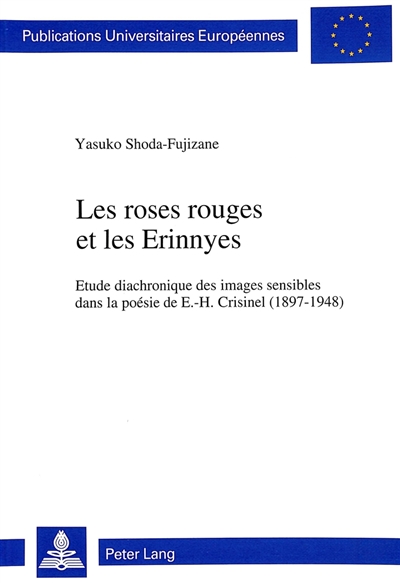 Les roses rouges et les Erinnyes : étude diachronique des images sensibles dans la poésie de E.-H. Crisinel, 1897-1948