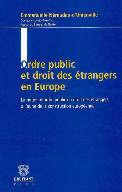 Ordre public et droits des étrangers en Europe : la notion d'ordre public en droit des étrangers à l'aune de la construction européeenne