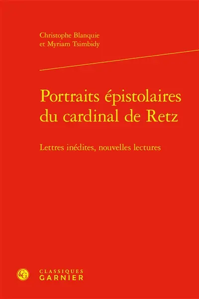 Portraits épistolaires du cardinal de Retz : lettres inédites, nouvelles lectures