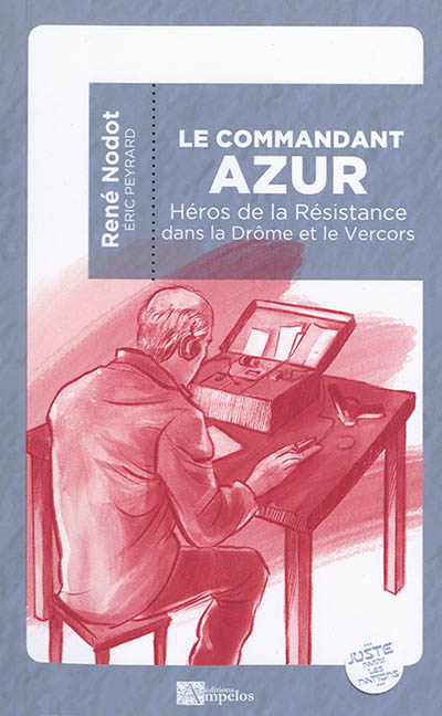 Le commandant Azur : héros de la Résistance dans la Drôme et le Vercors