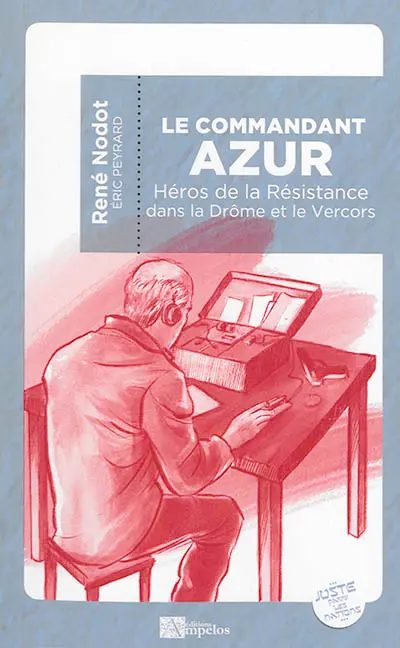 Le commandant Azur : héros de la Résistance dans la Drôme et le Vercors