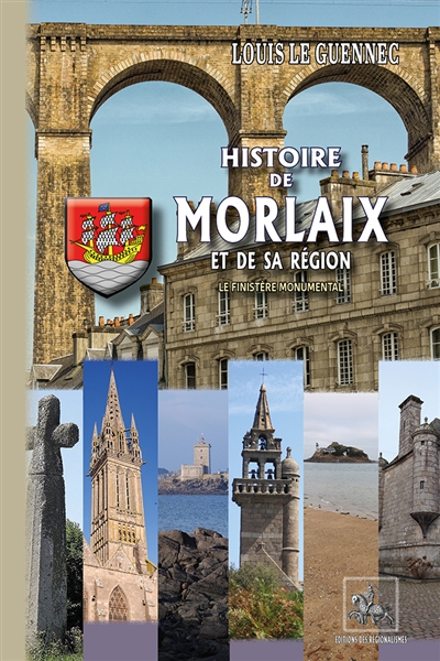 Le Finistère monumental. Vol. 1. Histoire de Morlaix et de sa région