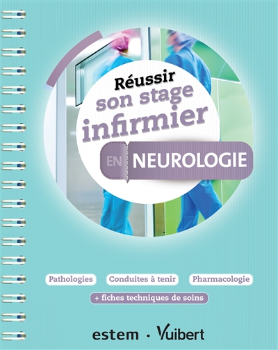 Réussir son stage infirmier en neurologie : pathologies, conduites à tenir, pharmacologie : + fiches techniques de soins