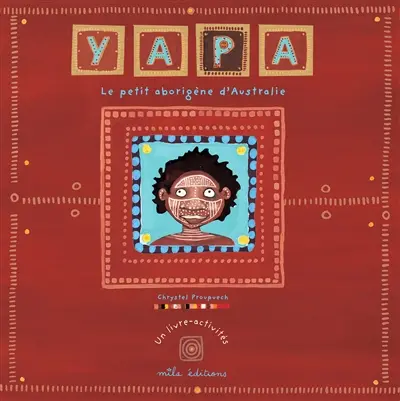 Yapa : le petit aborigène d'Australie : un livre-activités