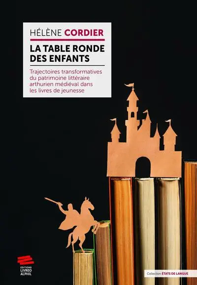 La Table ronde des enfants : trajectoires transformatives du patrimoine littéraire arthurien médiéval dans les livres contemporains pour la jeunesse