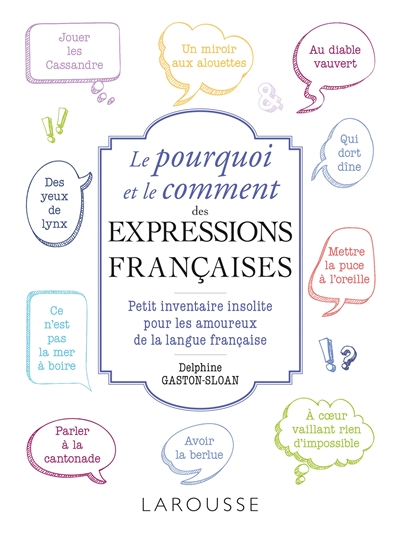 Le pourquoi et le comment des expressions françaises : petit inventaire insolite pour les amoureux de la langue française