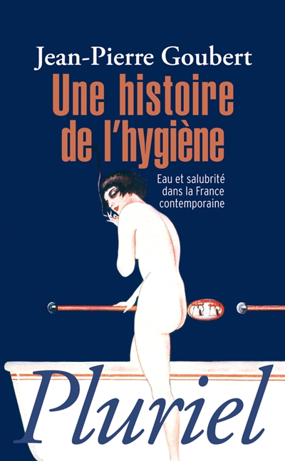 Une histoire de l'hygiène : eau et salubrité dans la France contemporaine