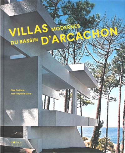 Villas modernes du bassin d'Arcachon : 1951-2021
