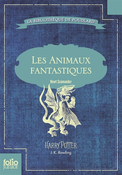 Les animaux fantastiques : vie et habitat des animaux fantastiques. Fantastic beasts & where to find them