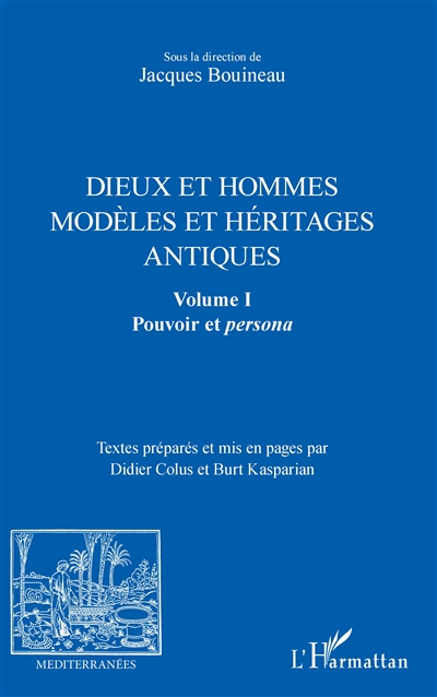 Dieux et hommes : modèles et héritages antiques. Vol. 1. Pouvoir et persona