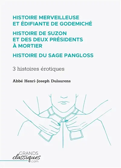Histoire merveilleuse et édifiante de Godemiché – Histoire de Suzon et des deux présidents à mortier – Histoire du sage Pangloss : 3 histoires érotiques