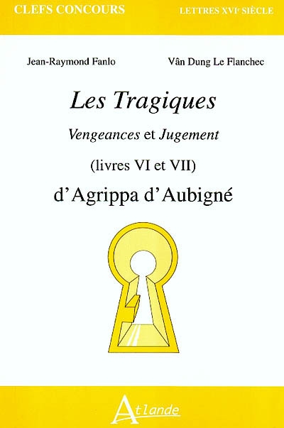 Les tragiques : Vengeances et Jugement (livres VI et VII) : d'Agrippa d'Aubigné