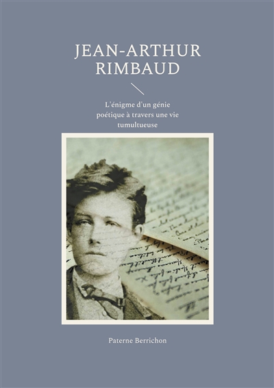 Jean-Arthur Rimbaud : L'énigme d'un génie poétique à travers une vie tumultueuse