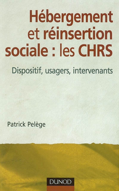 Hébergement et la réinsertion sociale, les CHRS : dispositifs, usagers, intervenants
