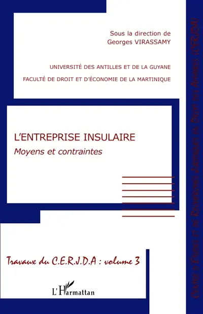 Travaux du CERJDA. Vol. 3. L'entreprise insulaire : moyens et contraintes : actes du colloque du 29 novembre 2002