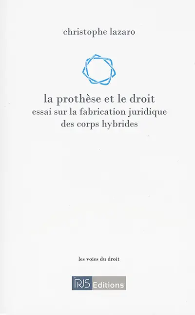 La prothèse et le droit : essai sur la fabrication juridique des corps hybrides