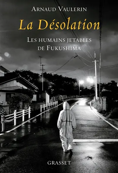 La désolation : les humains jetables de Fukushima