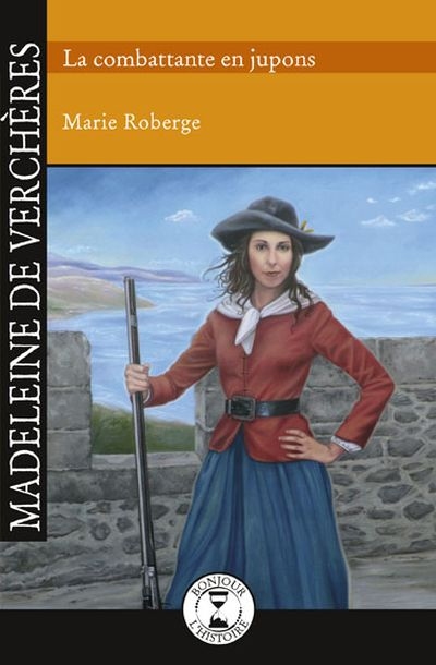 Madeleine de Verchères, la combattante en jupons