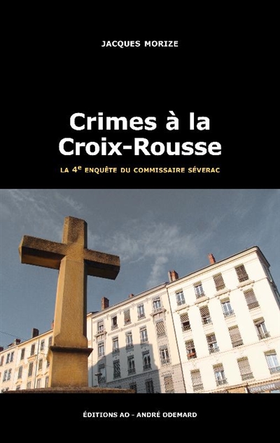 Une enquête du commissaire Séverac. Crimes à la Croix-Rousse