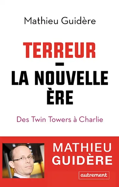 Terreur : la nouvelle ère : des Twin Towers à Charlie