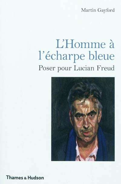 L'homme à l'écharpe bleue : poser pour Lucian Freud