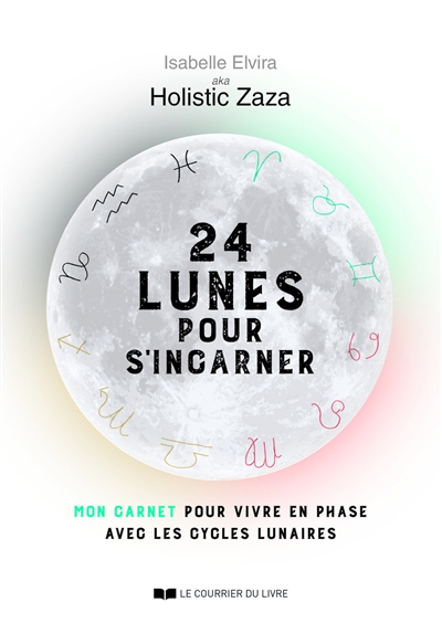 24 lunes pour s'incarner : mon carnet pour vivre en phase avec les cycles lunaires