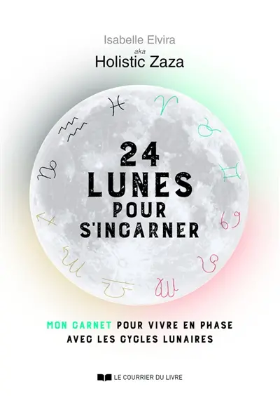24 lunes pour s'incarner : mon carnet pour vivre en phase avec les cycles lunaires