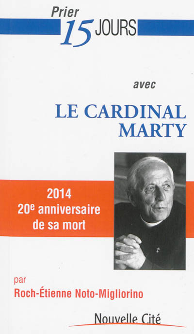 Prier 15 jours avec le cardinal Marty : 2014, 20e anniversaire de sa mort