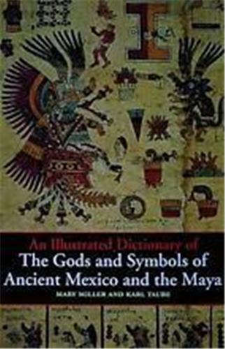 Illustrated Dictionnary Of The Gods And Symbols Of Ancient Mexico And The Maya