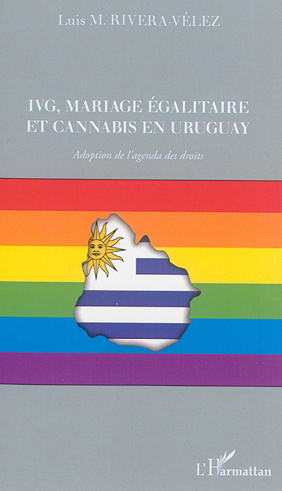 IVG, mariage égalitaire et cannabis en Uruguay : adoption de l'agenda des droits