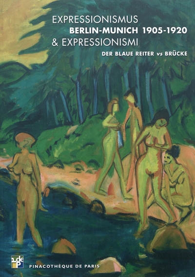 Expressionismus & expressionismi : Berlin-Munich 1905-1920 : der Blaue Reiter vs Brücke : Pinacothèque de Paris, 13 octobre 2011-11 mars 2012
