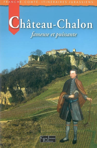 Château-Chalon : fameuse et puissante