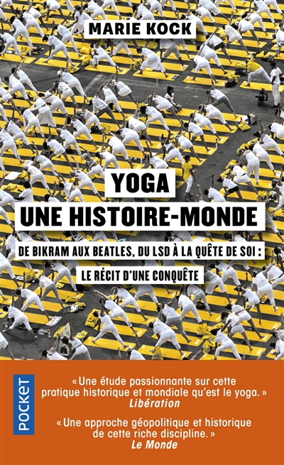 Yoga, une histoire-monde : de Bikram aux Beatles, du LSD à la quête de soi : le récit d'une conquête - Marie Kock