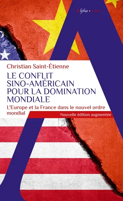 Le conflit sino-américain pour la domination mondiale : l'Europe et la France dans le nouvel ordre mondial