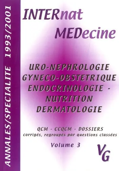 Annales par spécialité, 1993-2001. Vol. 3. Urologie, néphrologie, gynécologie, obstétrique, endocrinologie, nutrition, dermatologie : QCM, CCQCM, dossiers, corrigés, regroupés par questions classées