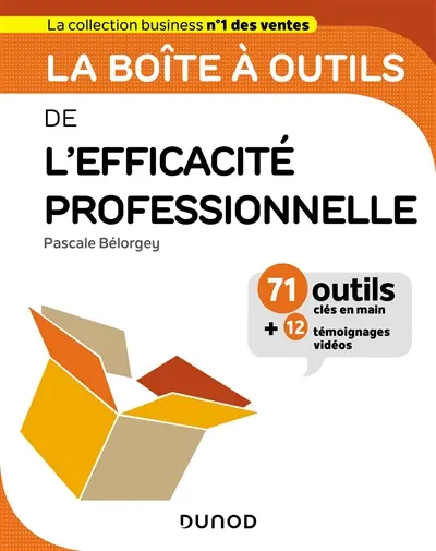 La boîte à outils de l'efficacité professionnelle : 71 outils clés en main + 12 témoignages vidéos