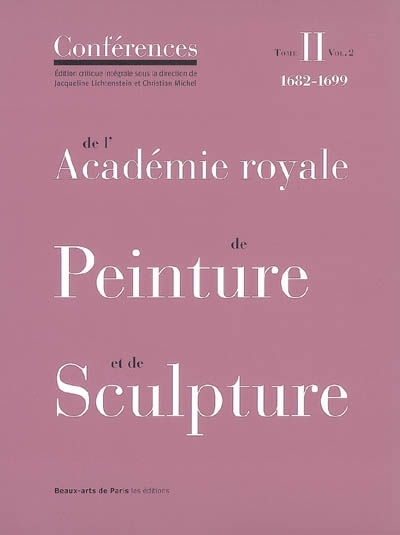 Conférences de l'Académie royale de peinture et de sculpture. Vol. 2-2. Les conférences au temps de Guillet de Saint-Georges : 1682-1699