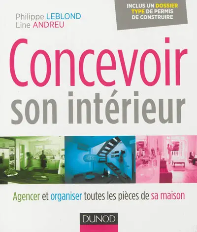 Concevoir son intérieur : agencer et organiser toutes les pièces de sa maison