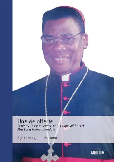Une vie offerte : Repères de vie pastorale et héritage spirituel de Mgr Louis Nkinga Bondala