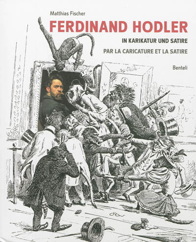 Ferdinand Hodler : in Karikatur und Satire. Ferdinand Holder : par la caricature et la satire