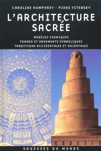 L'architecture sacrée : modèles cosmiques, formes et ornements symboliques, traditions occidentales et orientales