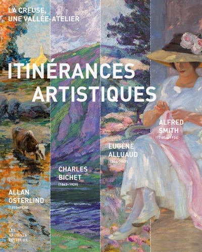 La Creuse, une vallée-atelier : itinérances artistiques : Allan Osterlind (1855-1938), Charles Bichet (1863-1929), Eugène Alluaud (1866-1947), Alfred Smith (1854-1936)