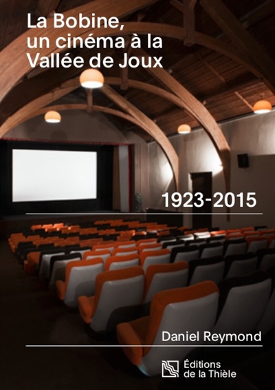La Bobine, un cinéma à la Vallée de Joux : 1923-2015