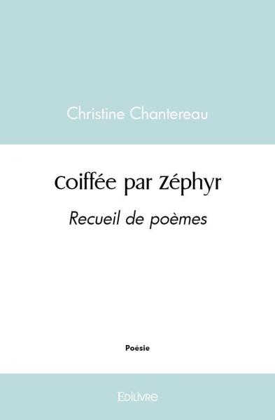Coiffée par zéphyr : Recueil de poèmes