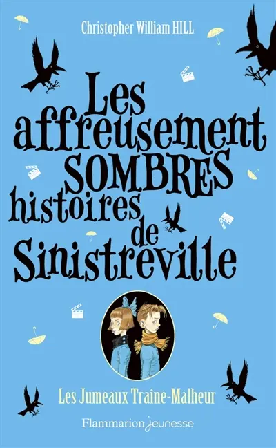 Les affreusement sombres histoires de Sinistreville. Les jumeaux Traîne-Malheur