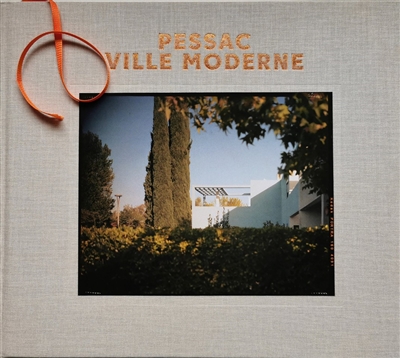 Pessac : ville moderne : de Le Corbusier à Philippe Starck
