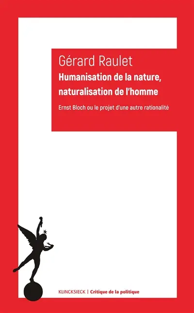 Humanisation de la nature, naturalisation de l'homme : Ernst Bloch ou le projet d'une autre rationalité