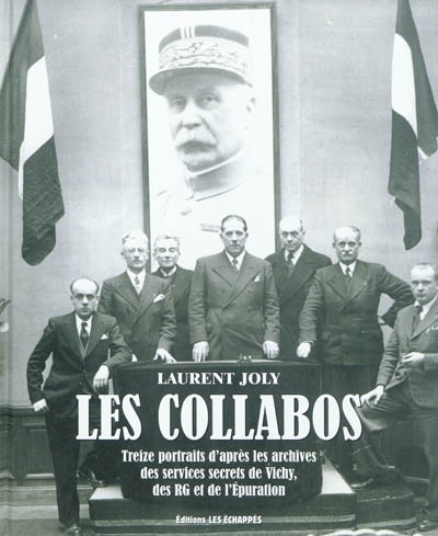 Les collabos : treize portraits d'après les archives des services secrets de Vichy, des RG et de l'épuration