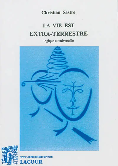 La vie est extra-terrestre : logique et universelle