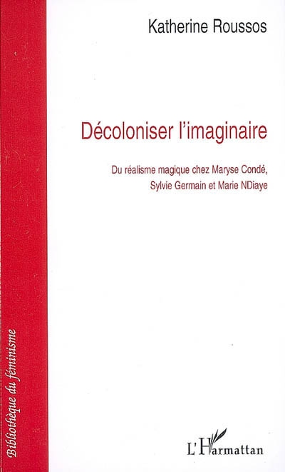 Décoloniser l'imaginaire : du réalisme magique chez Maryse Condé, Sylvie Germain et Marie NDiaye